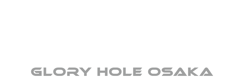 GLORY HOLE OSAKA (GHO)